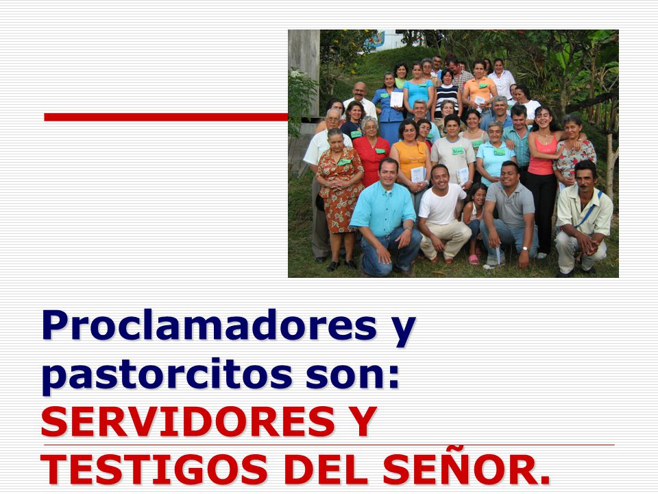 Proclamadores y pastorcitos son: SERVIDORES Y TESTIGOS DEL SEÑOR.
