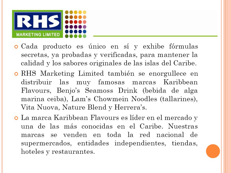 Cada producto es único en sí y exhibe fórmulas secretas, ya probadas y verificadas, para mantener la calidad y los sabores originales de las islas del Caribe.