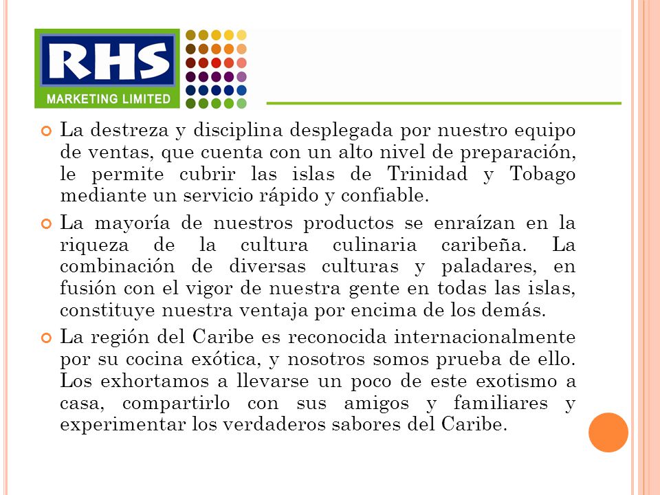 La destreza y disciplina desplegada por nuestro equipo de ventas, que cuenta con un alto nivel de preparación, le permite cubrir las islas de Trinidad y Tobago mediante un servicio rápido y confiable.
