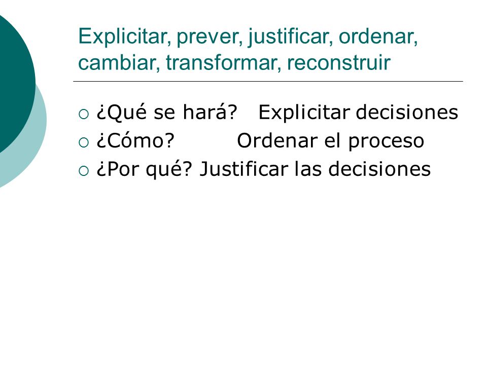 Explicitar, prever, justificar, ordenar, cambiar, transformar, reconstruir