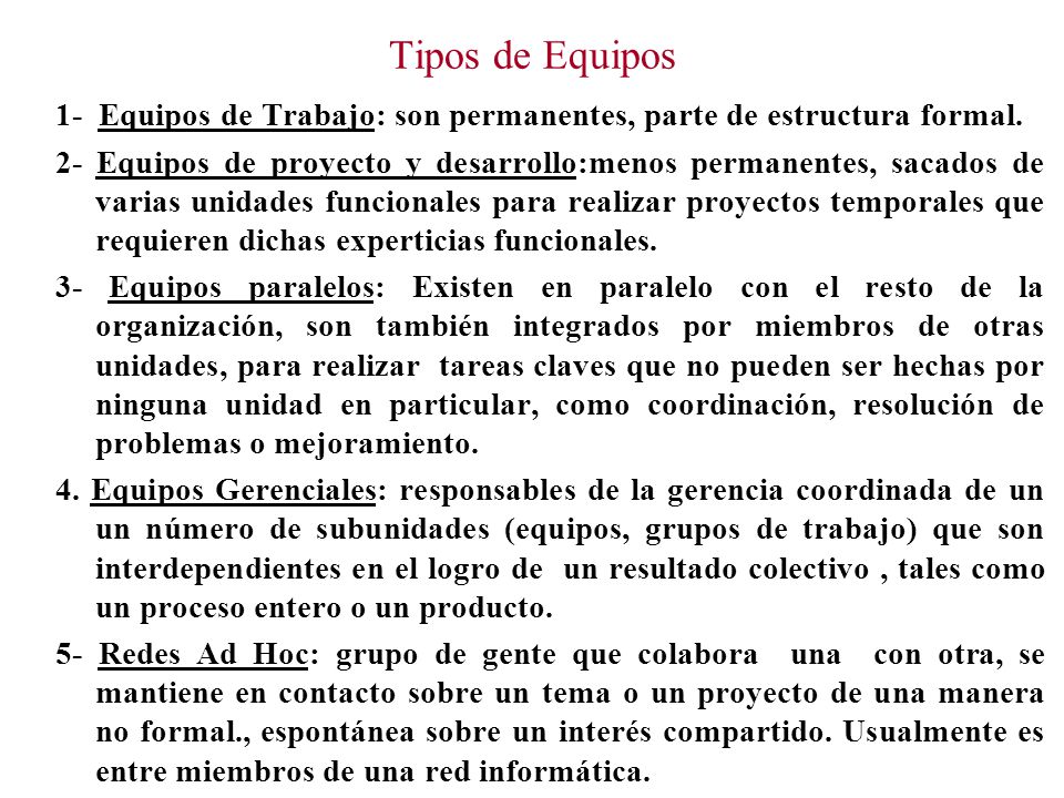Tipos de Equipos 1- Equipos de Trabajo: son permanentes, parte de estructura formal.