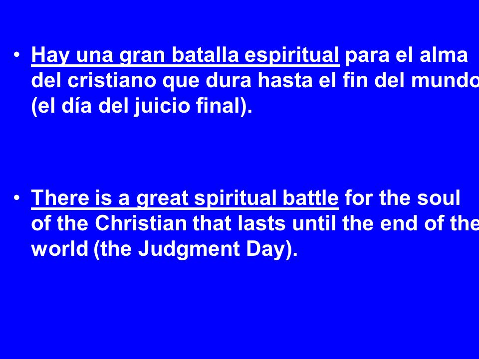 Hay una gran batalla espiritual para el alma del cristiano que dura hasta el fin del mundo (el día del juicio final).