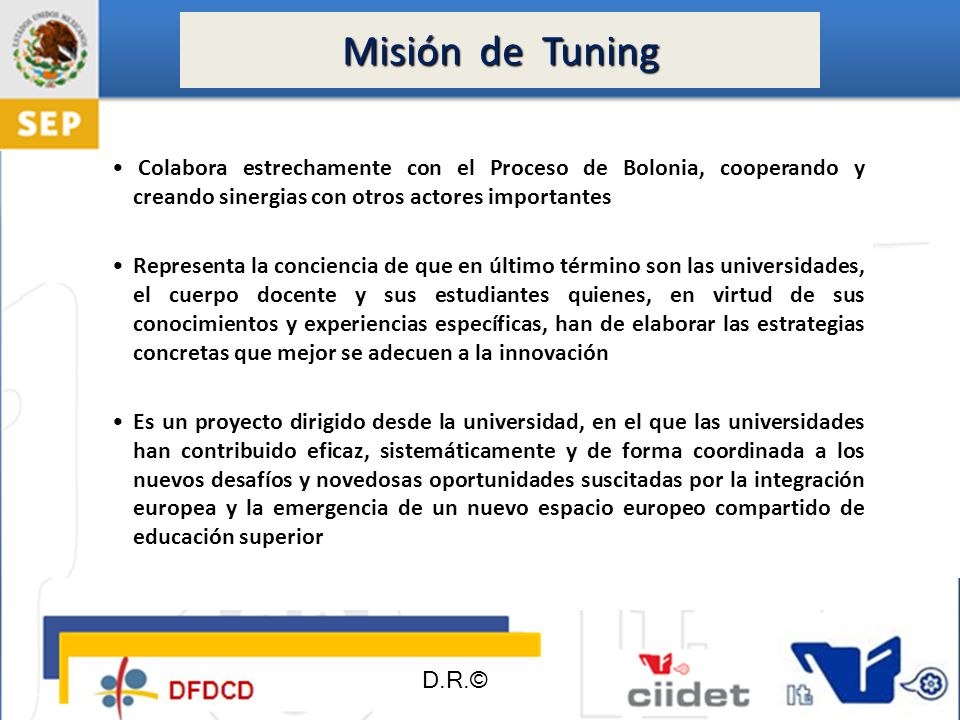 Misión de Tuning Colabora estrechamente con el Proceso de Bolonia, cooperando y creando sinergias con otros actores importantes.