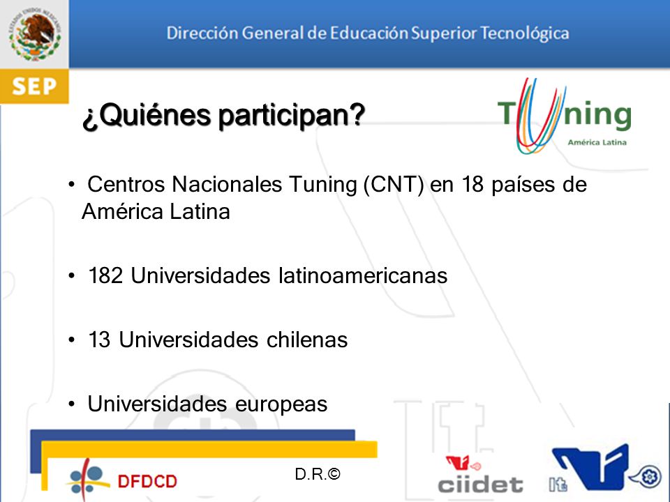 ¿Quiénes participan Centros Nacionales Tuning (CNT) en 18 países de América Latina. 182 Universidades latinoamericanas.