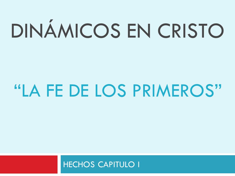 DINÁMICOS EN CRISTO LA FE DE LOS PRIMEROS HECHOS CAPITULO I