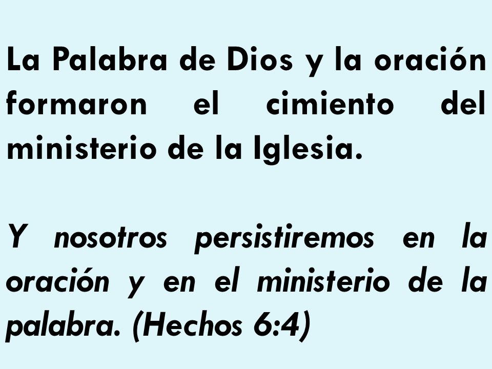La Palabra de Dios y la oración formaron el cimiento del ministerio de la Iglesia.