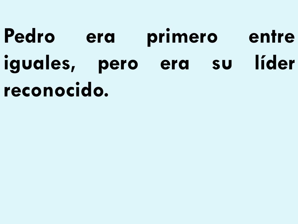Pedro era primero entre iguales, pero era su líder reconocido.