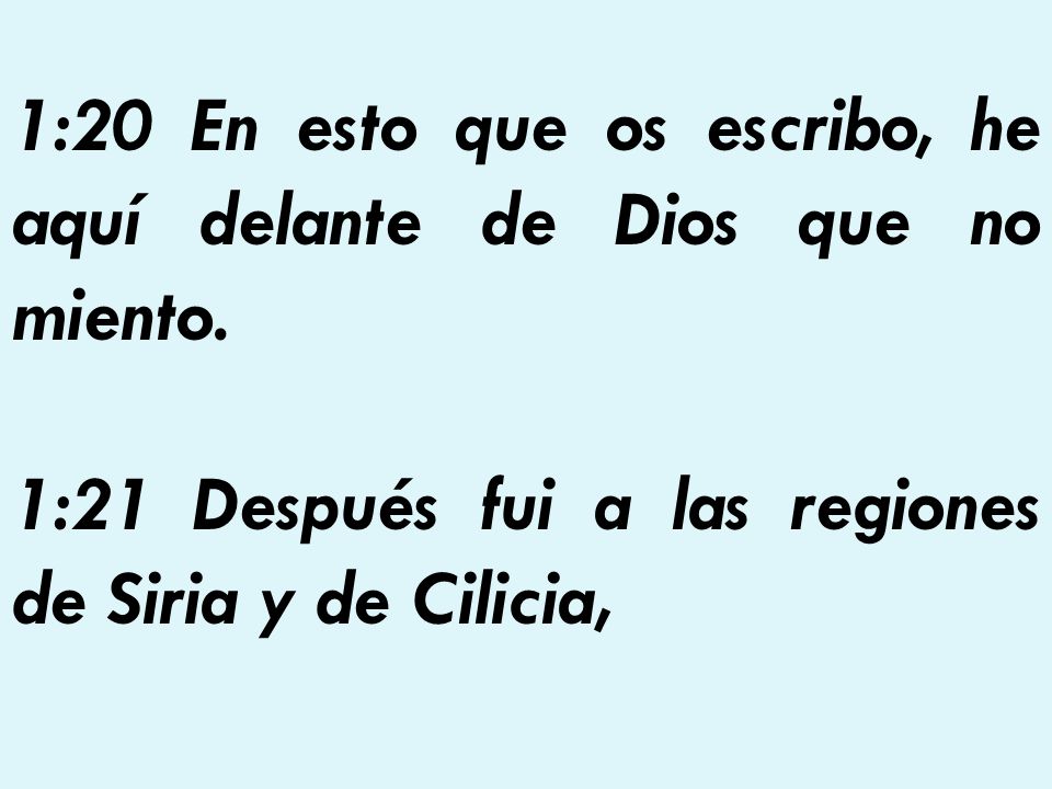 1:20 En esto que os escribo, he aquí delante de Dios que no miento.