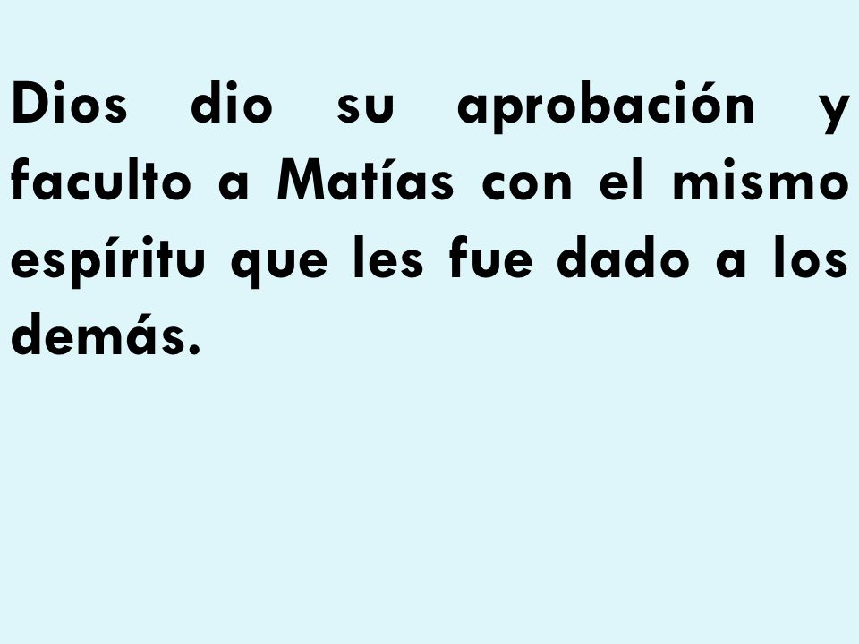Dios dio su aprobación y faculto a Matías con el mismo espíritu que les fue dado a los demás.