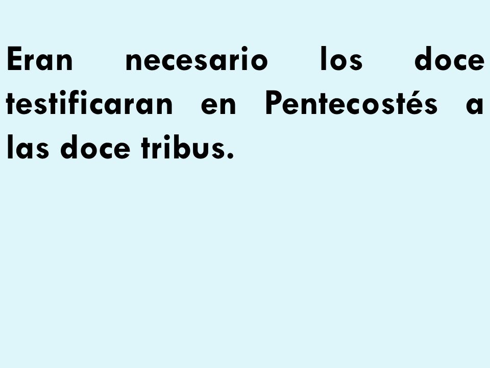 Eran necesario los doce testificaran en Pentecostés a las doce tribus.