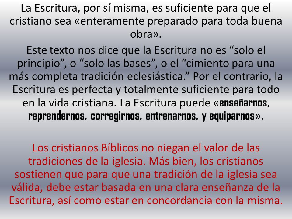 La Escritura, por sí misma, es suficiente para que el cristiano sea «enteramente preparado para toda buena obra».