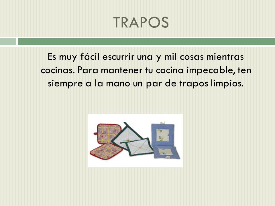 TRAPOS Es muy fácil escurrir una y mil cosas mientras cocinas.