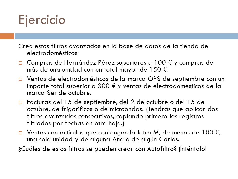 Ejercicio Crea estos filtros avanzados en la base de datos de la tienda de electrodomésticos:
