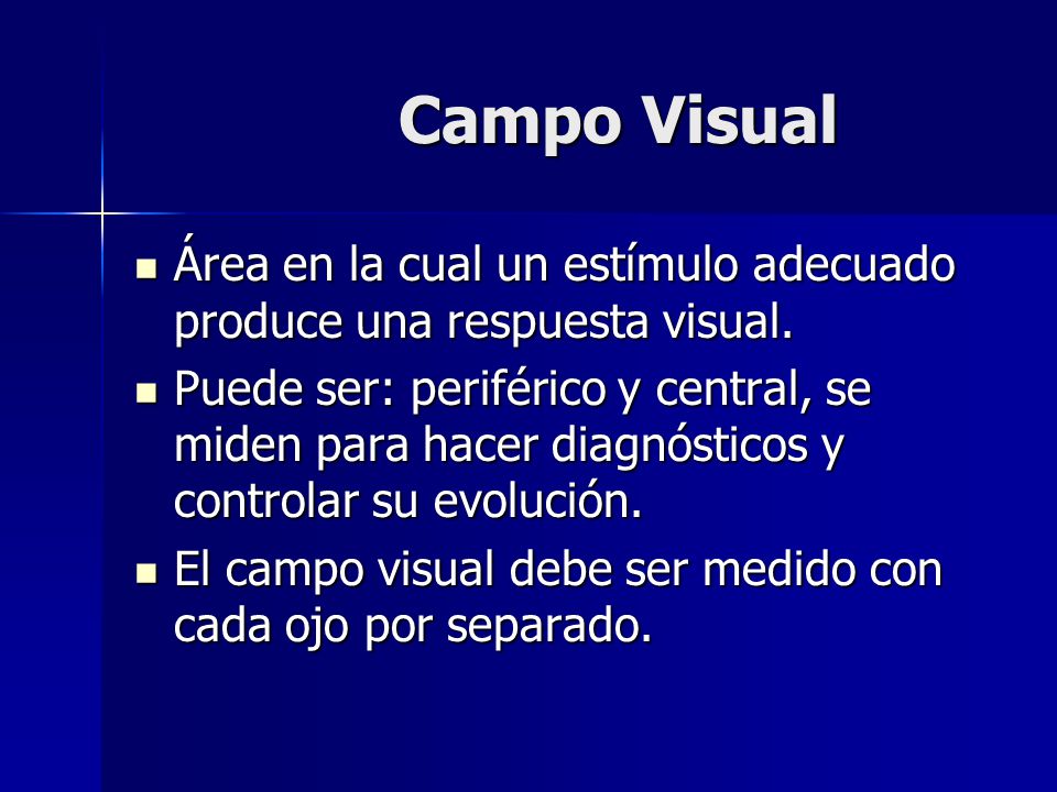 Campo Visual Área en la cual un estímulo adecuado produce una respuesta visual.