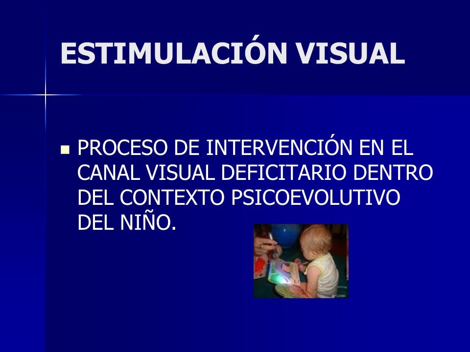 ESTIMULACIÓN VISUAL PROCESO DE INTERVENCIÓN EN EL CANAL VISUAL DEFICITARIO DENTRO DEL CONTEXTO PSICOEVOLUTIVO DEL NIÑO.