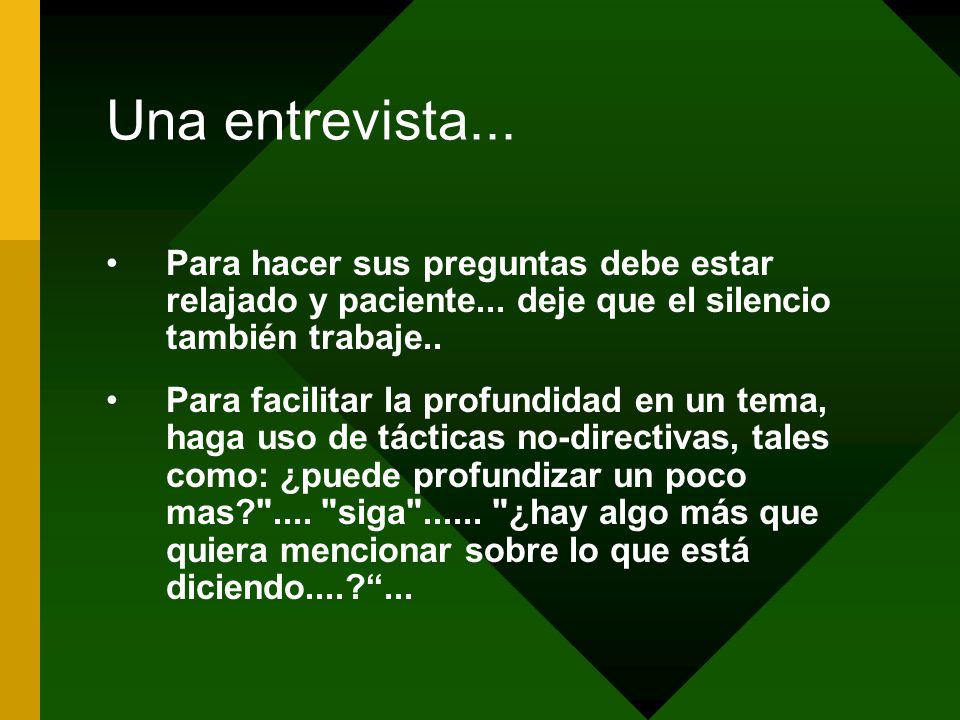 Una entrevista... Para hacer sus preguntas debe estar relajado y paciente... deje que el silencio también trabaje..