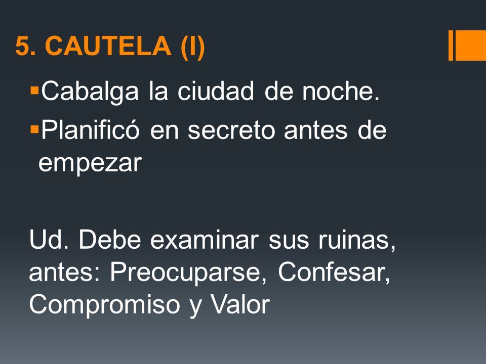 5. Cautela (i) Cabalga la ciudad de noche. Planificó en secreto antes de empezar.