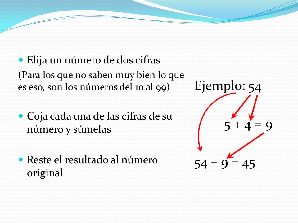 Ejemplo: = 9 54 – 9 = 45 Elija un número de dos cifras