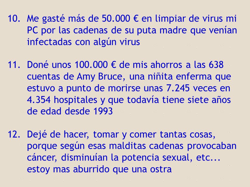 Me gasté más de € en limpiar de virus mi PC por las cadenas de su puta madre que venían infectadas con algún virus