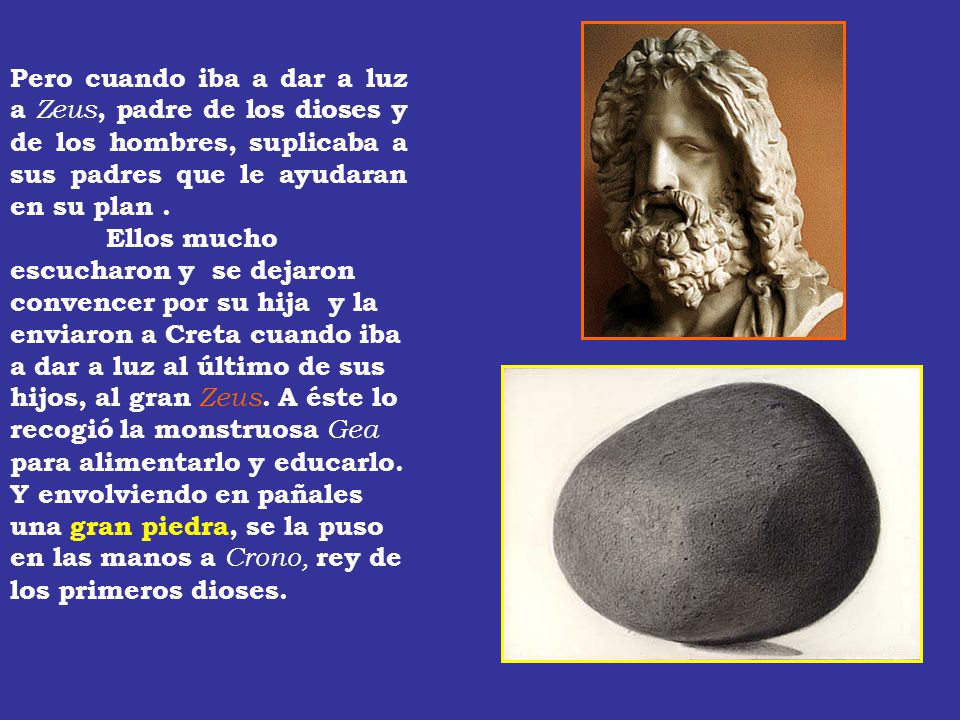 Pero cuando iba a dar a luz a Zeus, padre de los dioses y de los hombres, suplicaba a sus padres que le ayudaran en su plan .