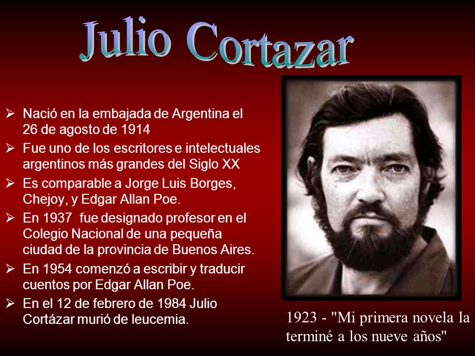 Julio Cortazar Mi primera novela la terminé a los nueve años