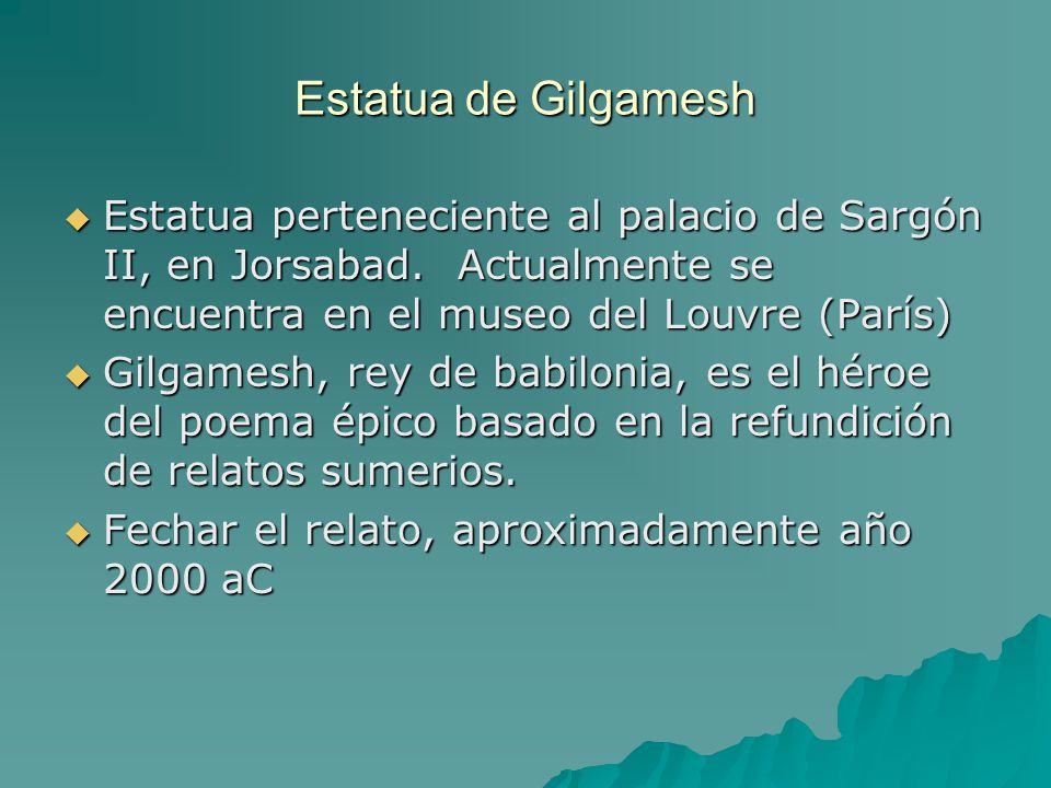 Estatua de Gilgamesh Estatua perteneciente al palacio de Sargón II, en Jorsabad. Actualmente se encuentra en el museo del Louvre (París)