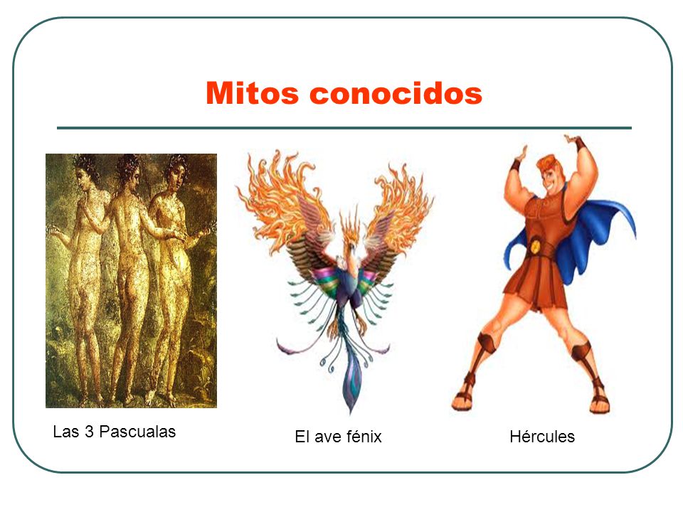 Mitos conocidos Las 3 Pascualas El ave fénix Hércules