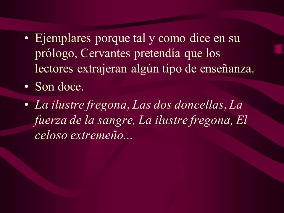 Ejemplares porque tal y como dice en su prólogo, Cervantes pretendía que los lectores extrajeran algún tipo de enseñanza.