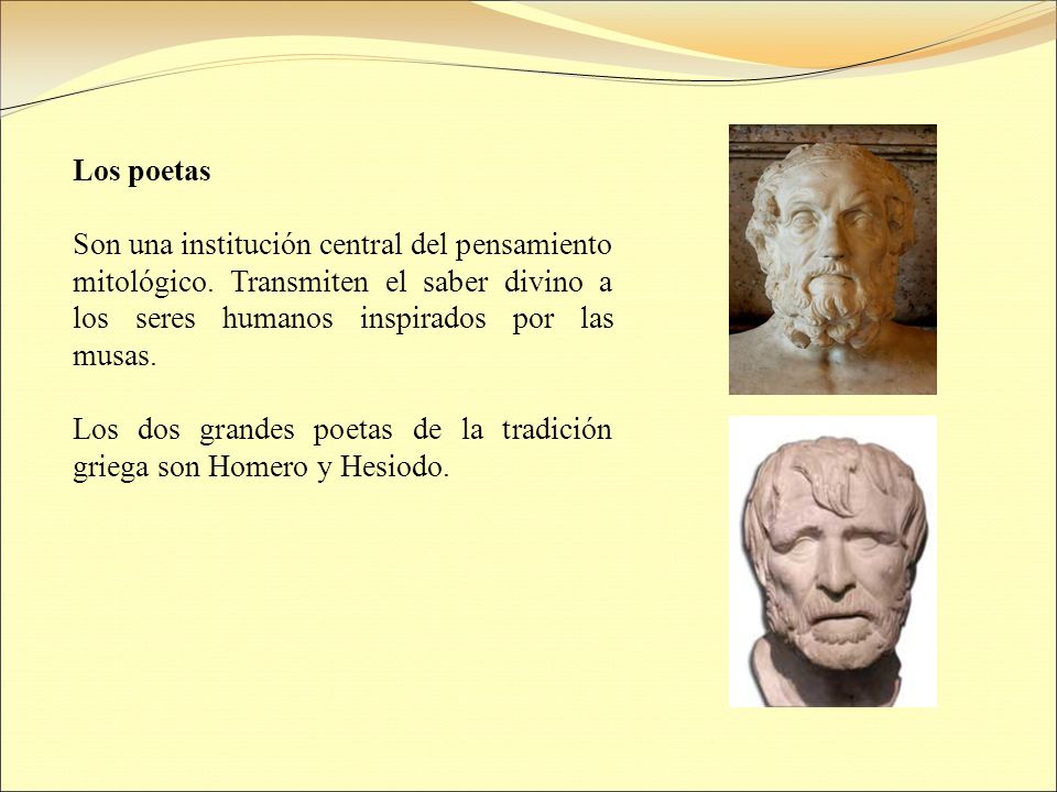 Los poetas Son una institución central del pensamiento mitológico. Transmiten el saber divino a los seres humanos inspirados por las musas.