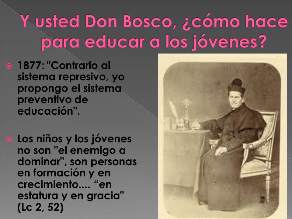 Y usted Don Bosco, ¿cómo hace para educar a los jóvenes