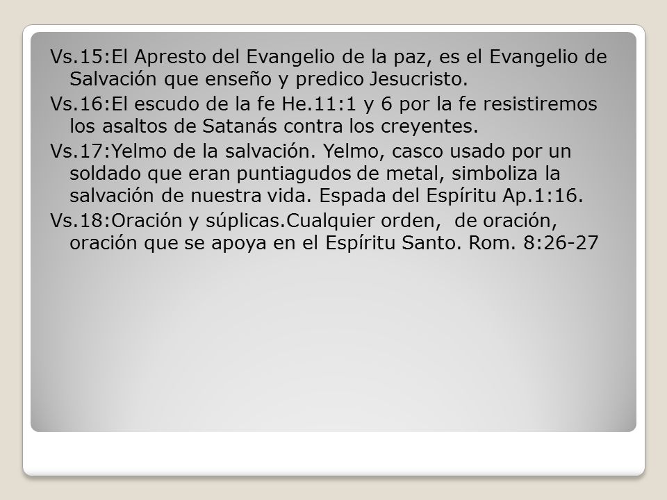 Vs.15:El Apresto del Evangelio de la paz, es el Evangelio de Salvación que enseño y predico Jesucristo.