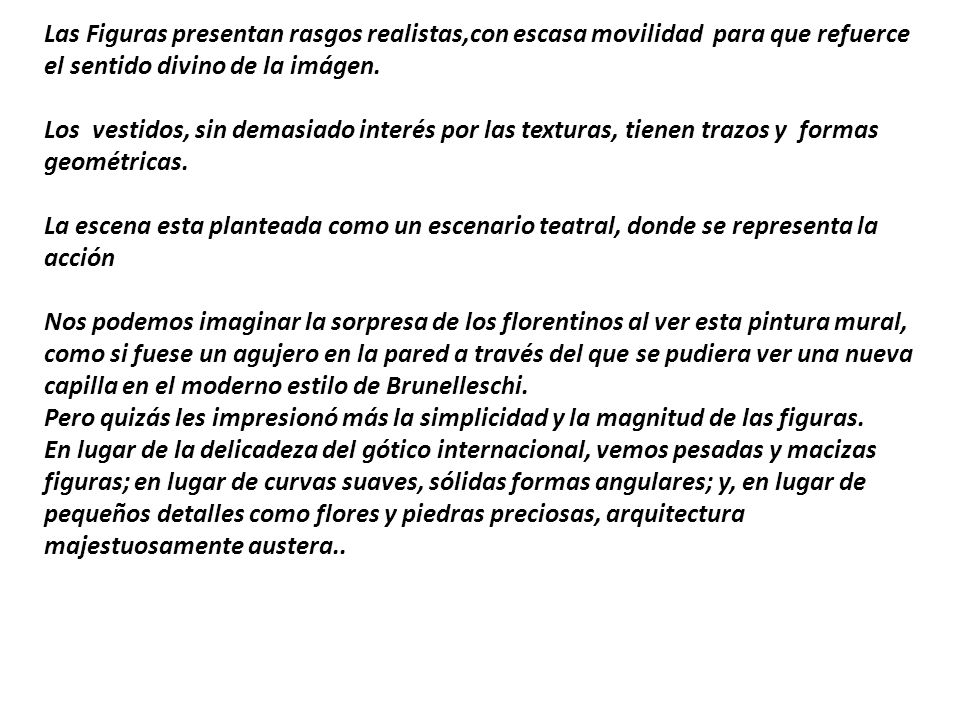Las Figuras presentan rasgos realistas,con escasa movilidad para que refuerce el sentido divino de la imágen.