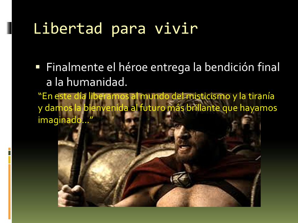 Libertad para vivir Finalmente el héroe entrega la bendición final a la humanidad. En este día liberamos al mundo del misticismo y la tiranía.