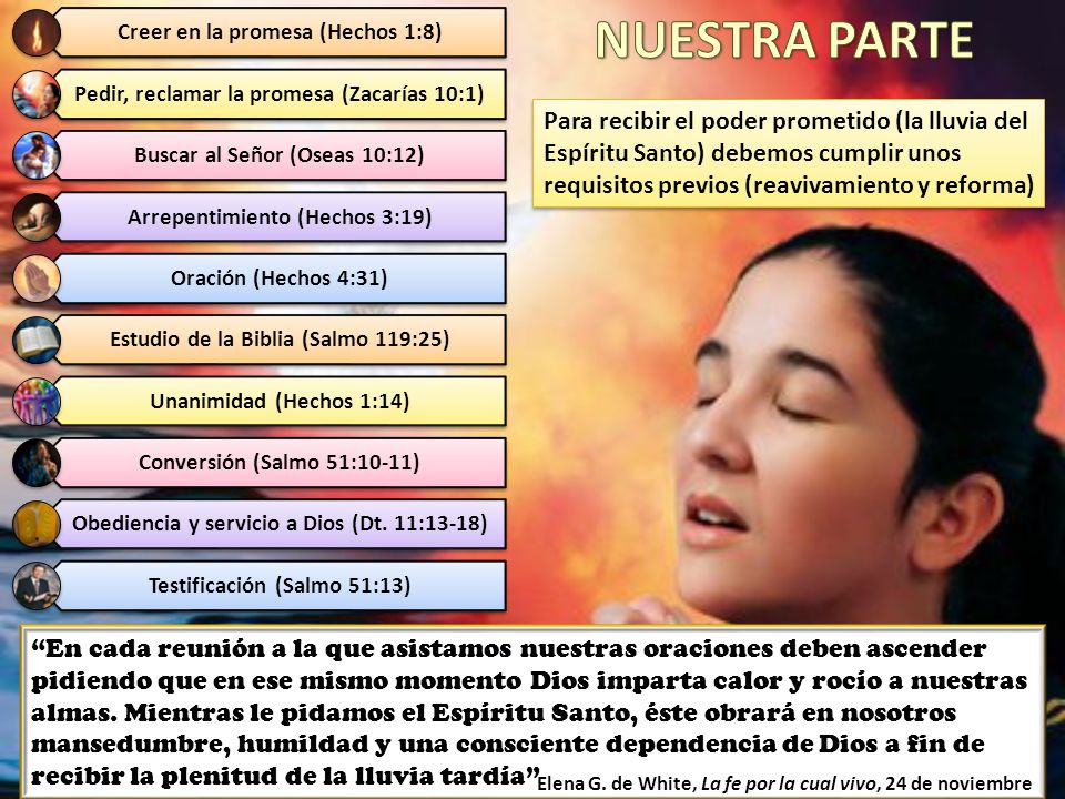 NUESTRA PARTE Creer en la promesa (Hechos 1:8) Pedir, reclamar la promesa (Zacarías 10:1) Buscar al Señor (Oseas 10:12)