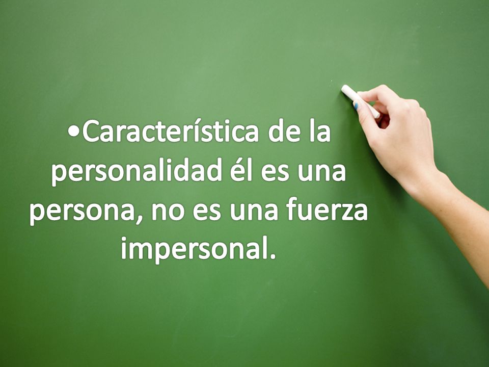 Característica de la personalidad él es una persona, no es una fuerza impersonal.