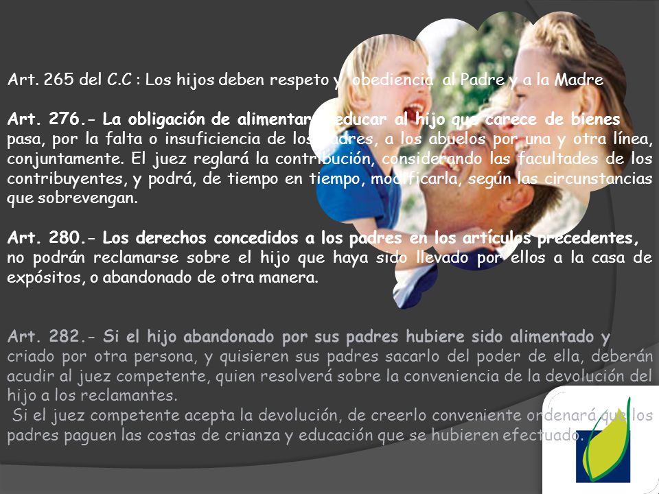 Art. 265 del C.C : Los hijos deben respeto y obediencia al Padre y a la Madre
