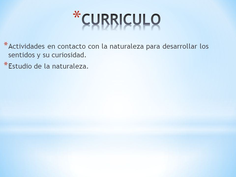 CURRICULO Actividades en contacto con la naturaleza para desarrollar los sentidos y su curiosidad.