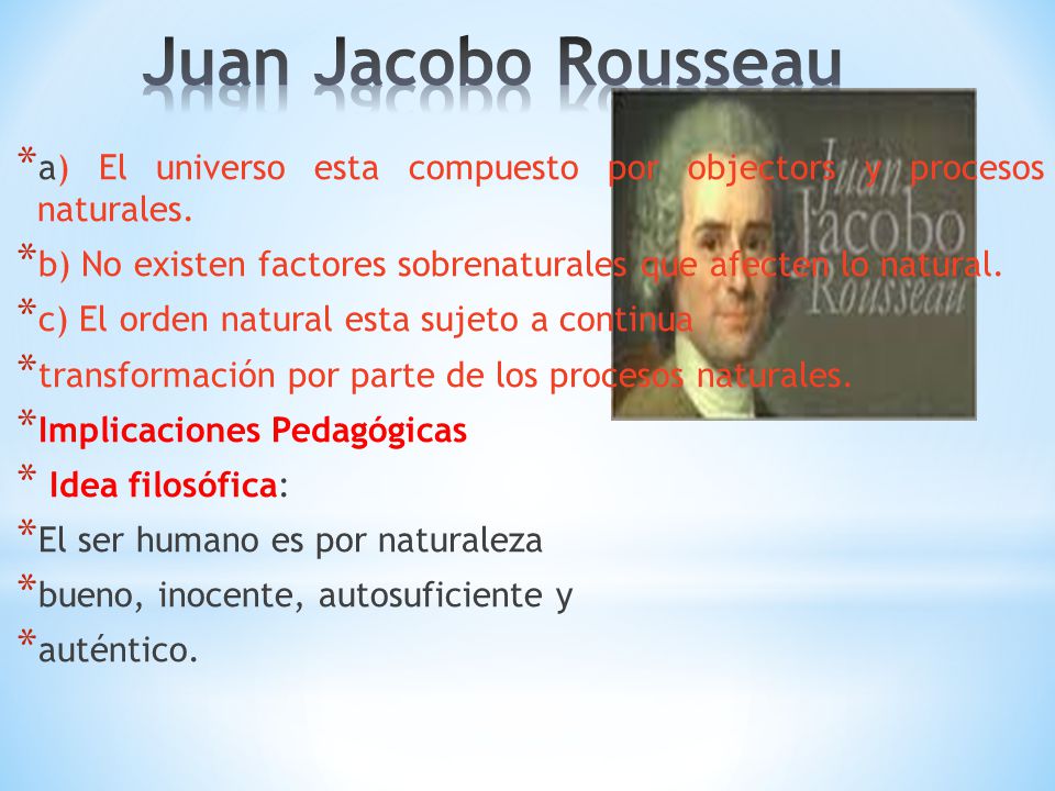 Juan Jacobo Rousseau a) El universo esta compuesto por objectors y procesos naturales.