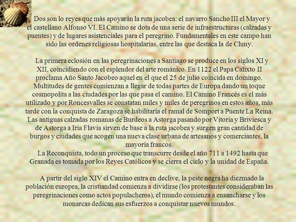 Dos son lo reyes que más apoyarán la ruta jacobea: el navarro Sancho III el Mayor y el castellano Alfonso VI.