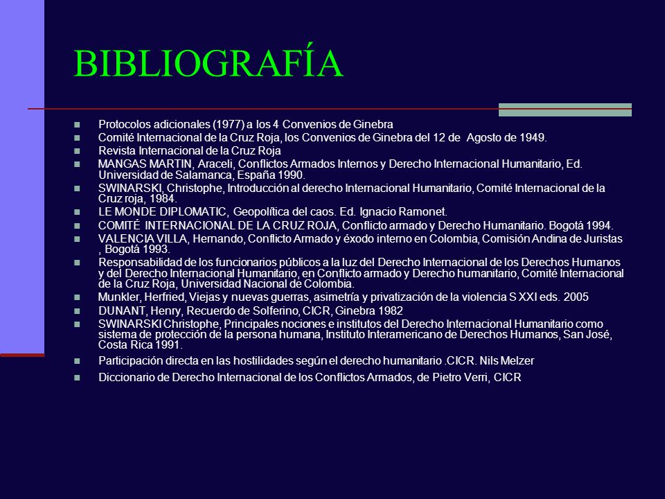 BIBLIOGRAFÍA Protocolos adicionales (1977) a los 4 Convenios de Ginebra.