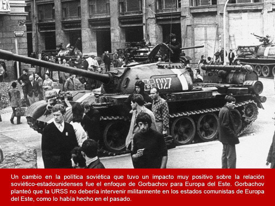 Un cambio en la política soviética que tuvo un impacto muy positivo sobre la relación soviético-estadounidenses fue el enfoque de Gorbachov para Europa del Este.