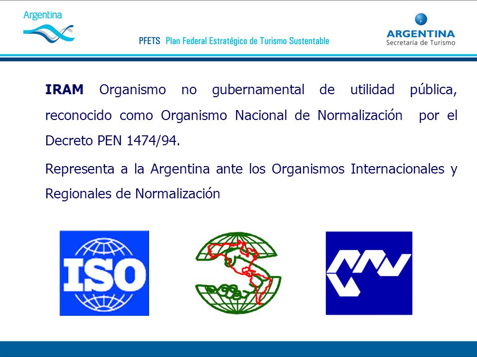 IRAM Organismo no gubernamental de utilidad pública, reconocido como Organismo Nacional de Normalización por el Decreto PEN 1474/94.