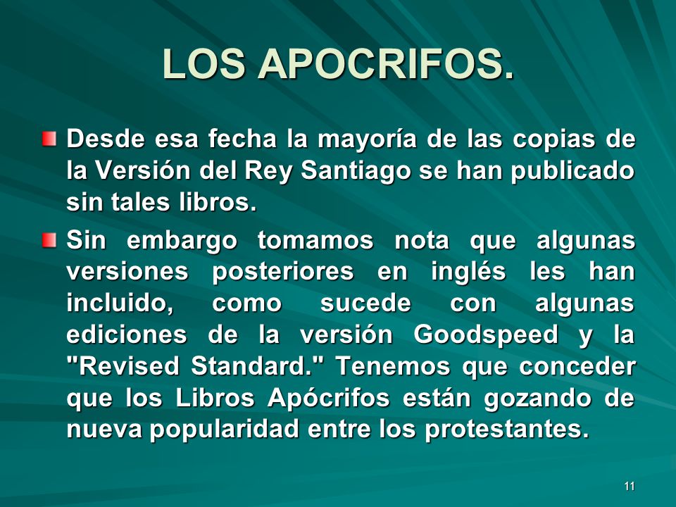 LOS APOCRIFOS. Desde esa fecha la mayoría de las copias de la Versión del Rey Santiago se han publicado sin tales libros.