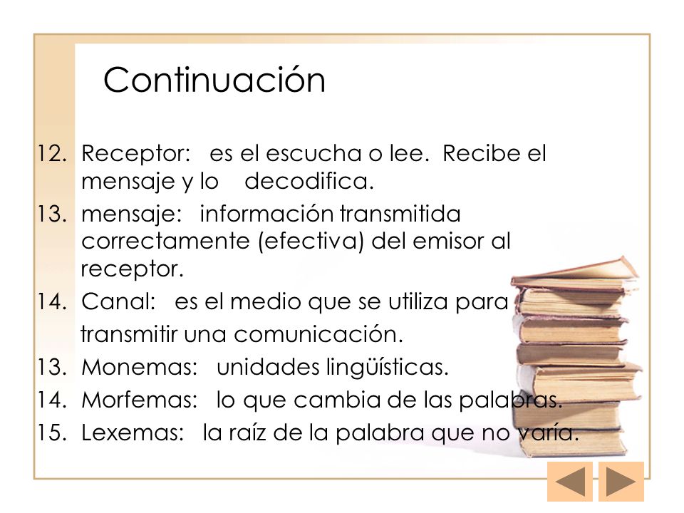 Continuación Receptor: es el escucha o lee. Recibe el mensaje y lo decodifica.