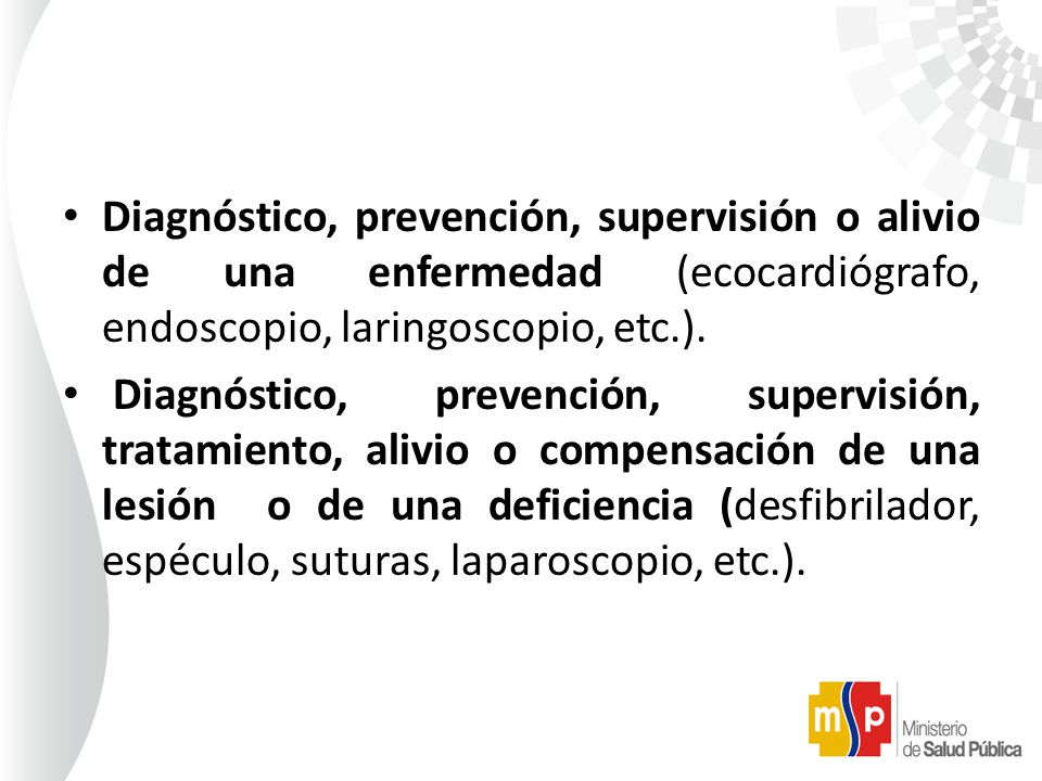 Diagnóstico, prevención, supervisión o alivio de una enfermedad (ecocardiógrafo, endoscopio, laringoscopio, etc.).