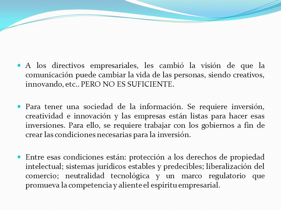 A los directivos empresariales, les cambió la visión de que la comunicación puede cambiar la vida de las personas, siendo creativos, innovando, etc.. PERO NO ES SUFICIENTE.