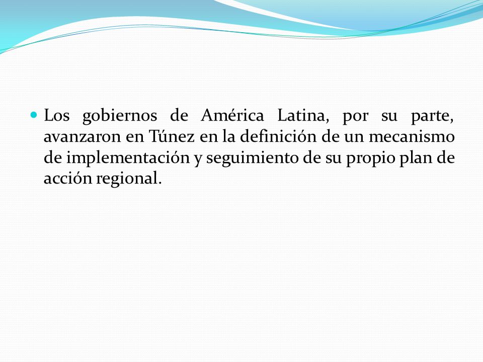 Los gobiernos de América Latina, por su parte, avanzaron en Túnez en la definición de un mecanismo de implementación y seguimiento de su propio plan de acción regional.