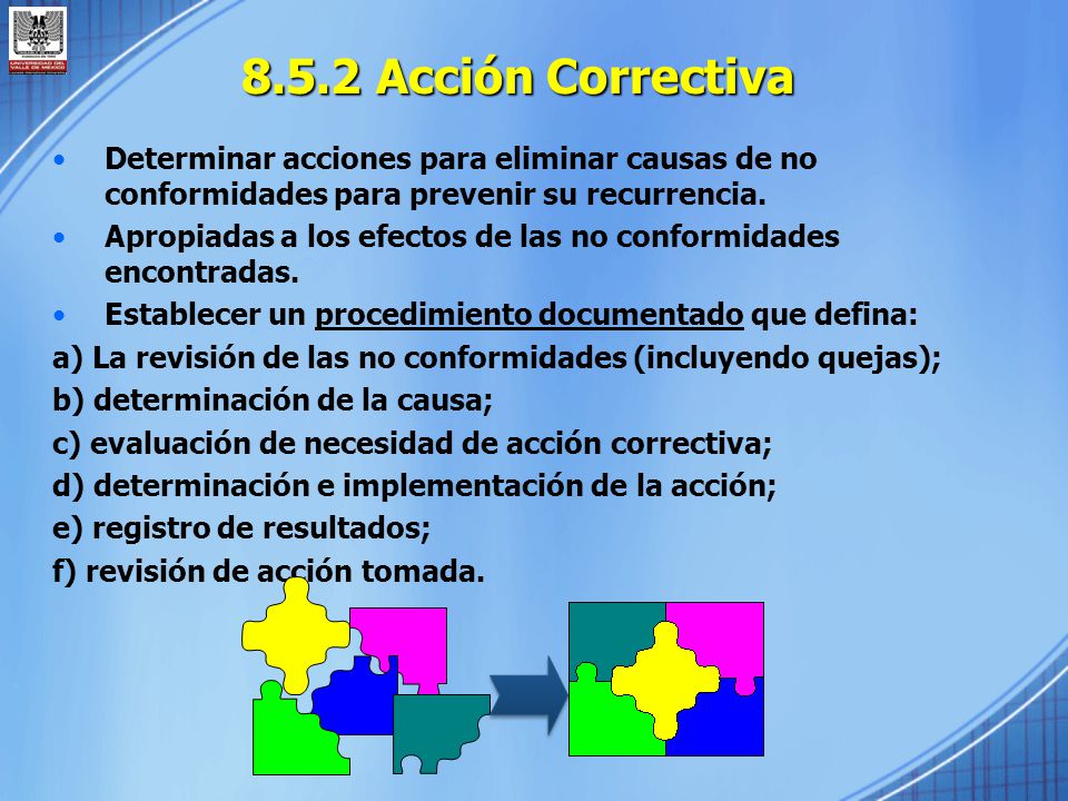 8.5.2 Acción Correctiva Determinar acciones para eliminar causas de no conformidades para prevenir su recurrencia.