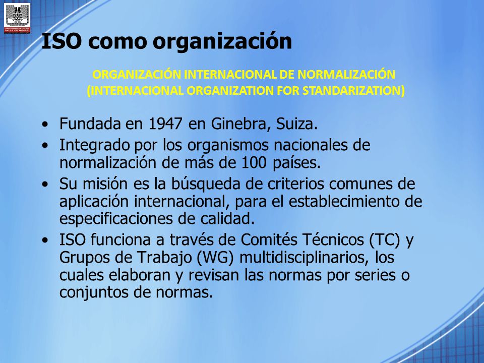 ISO como organización Fundada en 1947 en Ginebra, Suiza.