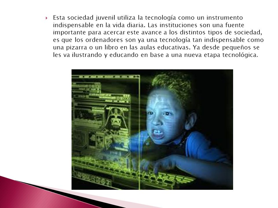 Esta sociedad juvenil utiliza la tecnología como un instrumento indispensable en la vida diaria.